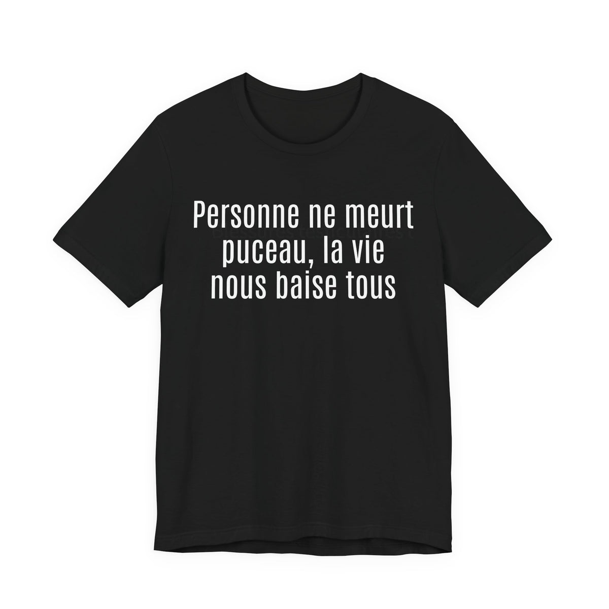 Persone ne meurt pucea, la vie nous baise tous. Tshirt