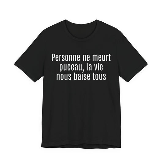 Persone ne meurt pucea, la vie nous baise tous. Tshirt