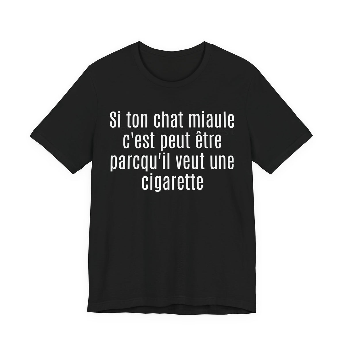 Si ton chat miaule c'est peut être parcqu'il veut une cigarette. Tshirt