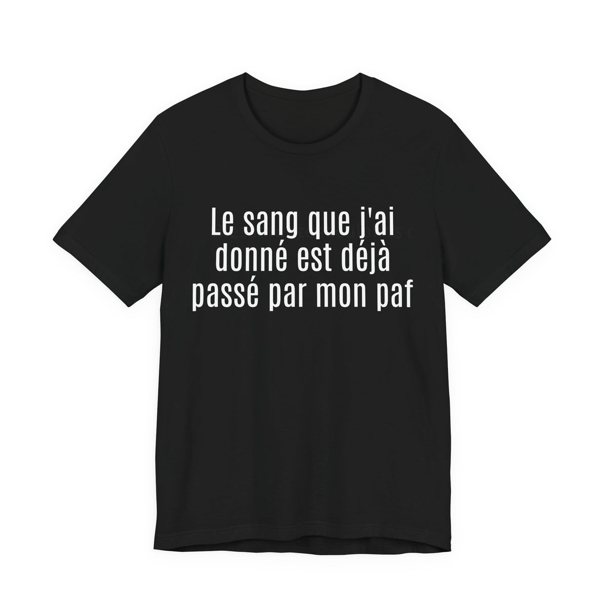 Le sang que j'ai donné est déjà passé par mon paf. Tshirt