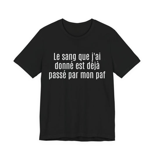 Le sang que j'ai donné est déjà passé par mon paf. Tshirt